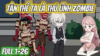 Tận Thế Ta Là Thủ Lĩnh ZomBie Full 1-26 [ Siêu Hay ]