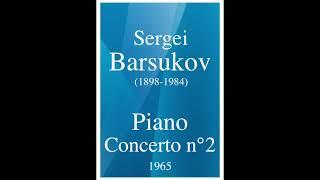 Sergei Barsukov (1898-1984): Piano Concerto No. 2 (1965)