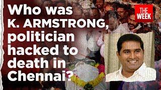 A profile of slain leader K. Armstrong, Tamil Nadu chief of Mayawati's party  | THE WEEK