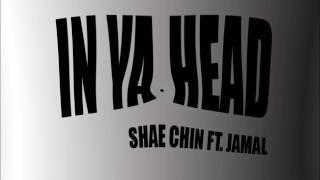 Shae Chin - In Ya Head (Ft. Jamal)