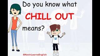 Do you know what CHILL OUT means? - Learn English words and phrases daily with Kevin.