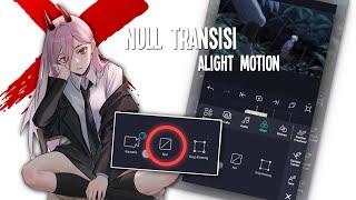 Tutorial null transition and shake - Alight motion