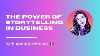 The Power of Storytelling in Business with Andrea Marquez 