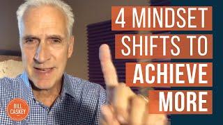 // 4 Mindset Shifts To Achieve More Without Burning Out | Bill Caskey //