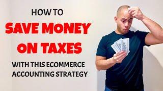 How To Save Money On Taxes With This Ecommerce Accounting Strategy