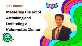 AUSCERT2024 - Mastering the art of Attacking and Defending a Kubernetes Cluster - Sanjeev Mahajan