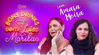 AMARA MOIRA I BONS DRINKS COM LUÍSA MARILAC #4