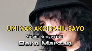 UMIIYAK AKO DAHIL SAYO - Bern Marzan #original #BernMarzan