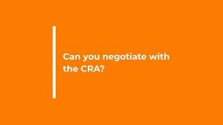 Can You Negotiate With the CRA?