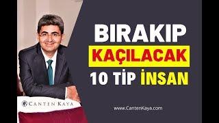 BIRAKIP KAÇILACAK 10 TİP İNSAN | Canten Kaya