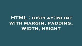 HTML : display:inline with margin, padding, width, height