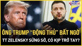 Chấn động: Phía ông Trump bất ngờ "hành động" trong bóng tối, TT Zelensky sẽ ứng phó thế nào?