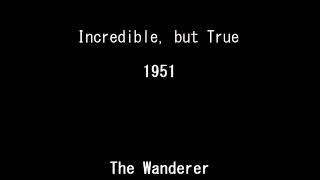 Incredible, but True 51-05-13 ep072 The Wanderer