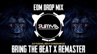 BRING THE BEAT - (REMASTER MIX) | EDM DROP MIX | DJ TUSHAL SEN | DJ SUMYA SD