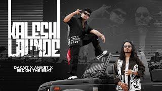 Kaleshi Launde | DAKAIT x Aniket Raturi | Prod. by Sez On The Beat | Official Music Video