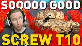 SO GOOD, SCREW T10! World of Tanks