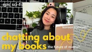  casually chatting about my books // what i want to write next, epic science fiction, a romcom???