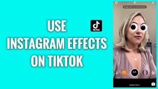 How To Use Instagram Effects On TikTok