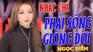 NHẠC CHẾ -  PHẢI SỐNG GIỐNG ĐỜI  - NGỌC DIỄM [ NGÀY TÔI VẤP NGÃ ĐÂU AI CHO LỜI KHUYÊN ]