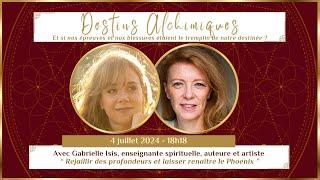 DESTINS ALCHIMIQUES - ÉPISODE 15 AVEC GABRIELLE ISIS