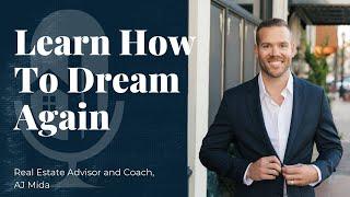 AJ Mida, Real Estate Advisor & Coach - Learn How To Dream Again.