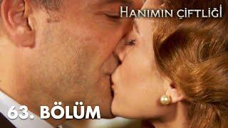 Hanımın Çiftliği 63. Bölüm - FULL BÖLÜM