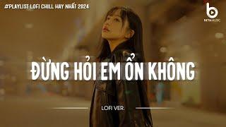 [ 1 Hour ] Đừng Hỏi Em Ổn Không Lofi - Giá Như Đời Làm Gì Có Giá Như || by Em Suy