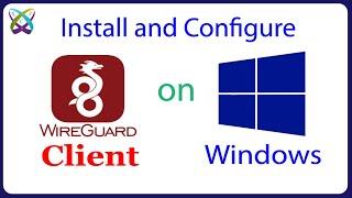 WireGuard - How to Install and Configure WireGuard Client on Windows