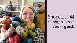 Shopcast #144: Cardigan Design, Steeking and Our New Thistle Knitter’s Socks Bag!