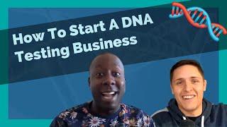 How To Start A DNA Testing Business