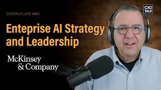 Enterprise AI Strategy and CEO Leadership, with McKinsey & Company | CXOTalk #851