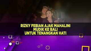 THORIQ – AALIYAH DITUDING PELIT- KESERUAN RIZKY FEBIAN & MAHALINI HEALING KE BALI - SELEB ON NEWS