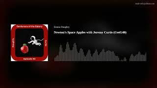 Newton’s Space Apples with Jeremy Curtis (GotG40)