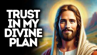 Trust in My Divine Plan | God Says | God Message Today | Gods Message Now | God Message | God Say