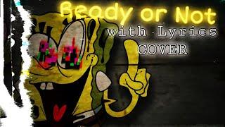 ▪︎Ready Or Not▪︎ with Lyrics COVER (SpongeBob/FNF) FT. SkipEclipse