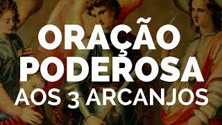 ORAÇÃO FORTE E PODEROSA AOS 3 ARCANJOS