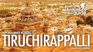 Trichy | Tiruchirapalli | TamilNadu Travel Guide | Travel Video | Tourist Places | Tour Information