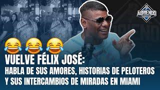 VUELVE FÉLIX JOSÉ HABLA DE SUS AMORES, HISTORIAS DE PELOTEROS Y SUS INTERCAMBIOS DE MIRADAS EN MIAMI