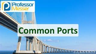 Common Ports - CompTIA Network+ N10-009 - 1.4