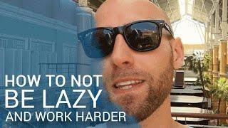 HOW TO NOT BE LAZY AND WORK HARD (Instantly)