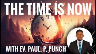 THE TIME IS NOW Day 1 ~ Ev Paul Punch