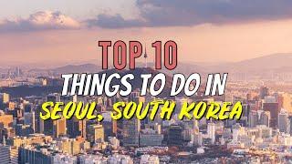 Top 10 Things to Do In Seoul, South Korea