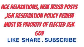 AGE RELAXATIONS, NEW JKSSB POSTS ,J&K RESERVATION POLICY REVIEW MUST BE PRIORITY OF ELECTED J&K GOVT