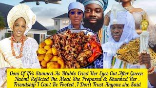 Ooni Of Ife's Stunned As Blublo Cried Her Eyes Out After Queen Naomi Rej3cted The Meal