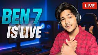 BEN 7 IS LIVE ️