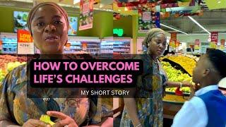 How to overcome challenges in life | my short story