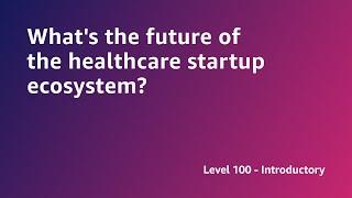 AWS Summit ANZ 2022 - What's the future of the healthcare startup ecosystem? (START3)