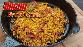 Bacon Fried Corn| Holiday Side dishes