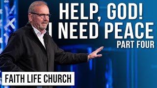 Help God! I Need Peace Part 4 | Pastor Gary Keesee | Faith Life Church