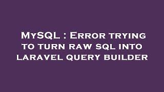 MySQL : Error trying to turn raw sql into laravel query builder